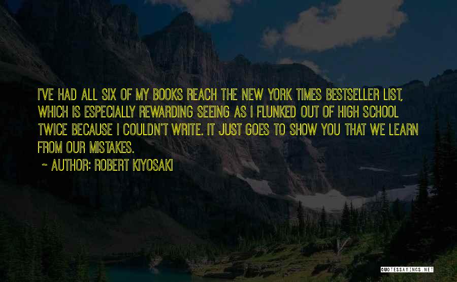 Robert Kiyosaki Quotes: I've Had All Six Of My Books Reach The New York Times Bestseller List, Which Is Especially Rewarding Seeing As