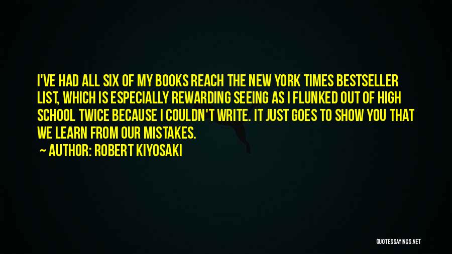 Robert Kiyosaki Quotes: I've Had All Six Of My Books Reach The New York Times Bestseller List, Which Is Especially Rewarding Seeing As