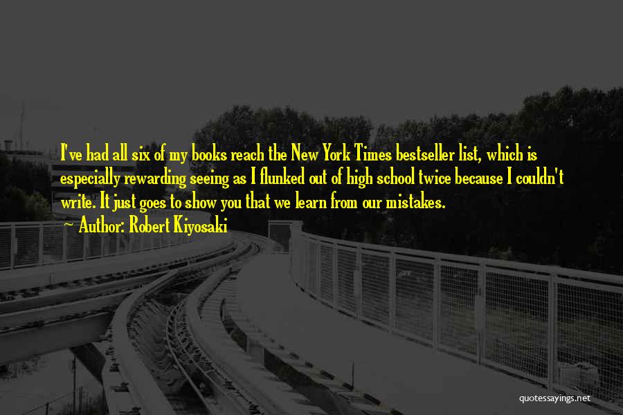 Robert Kiyosaki Quotes: I've Had All Six Of My Books Reach The New York Times Bestseller List, Which Is Especially Rewarding Seeing As