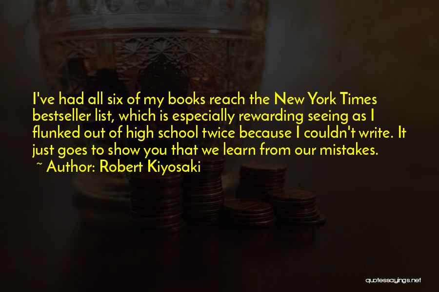 Robert Kiyosaki Quotes: I've Had All Six Of My Books Reach The New York Times Bestseller List, Which Is Especially Rewarding Seeing As