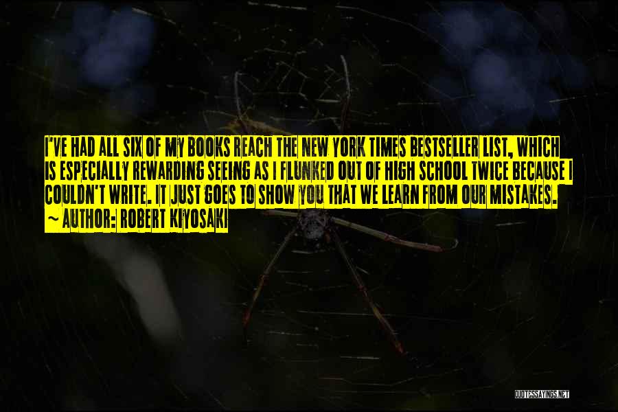 Robert Kiyosaki Quotes: I've Had All Six Of My Books Reach The New York Times Bestseller List, Which Is Especially Rewarding Seeing As