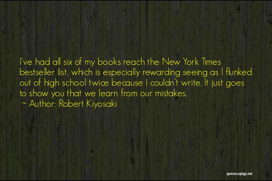 Robert Kiyosaki Quotes: I've Had All Six Of My Books Reach The New York Times Bestseller List, Which Is Especially Rewarding Seeing As