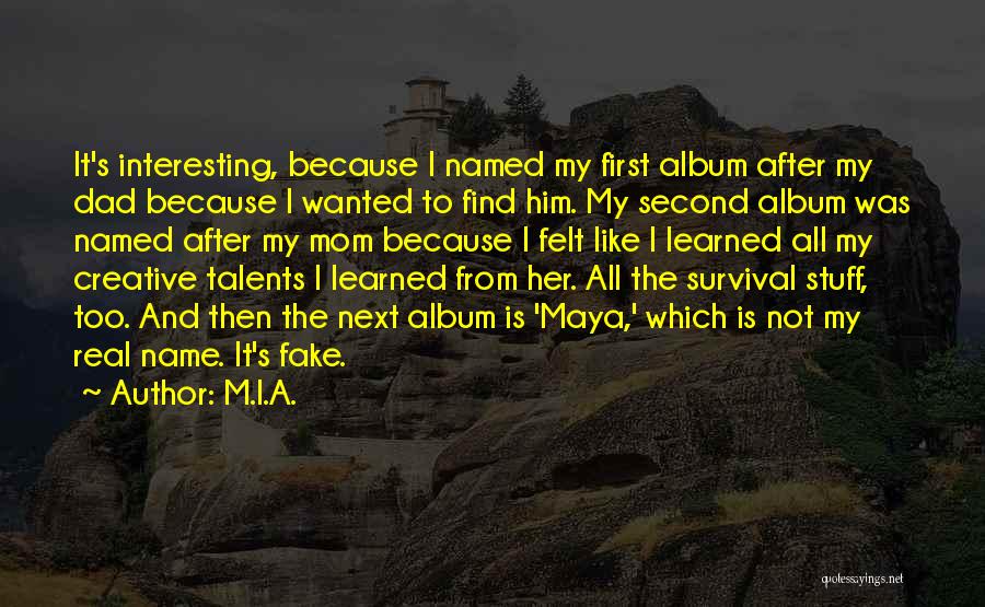 M.I.A. Quotes: It's Interesting, Because I Named My First Album After My Dad Because I Wanted To Find Him. My Second Album