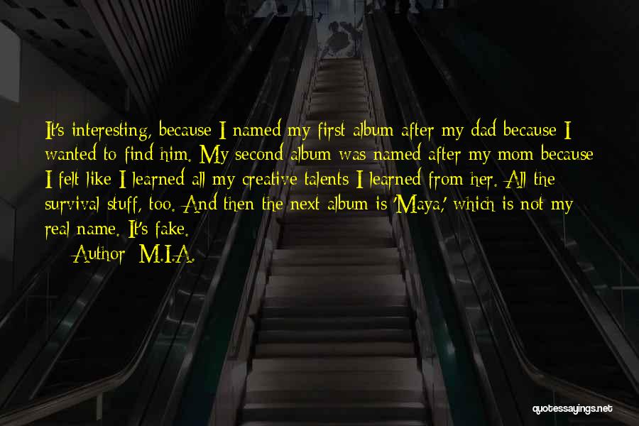 M.I.A. Quotes: It's Interesting, Because I Named My First Album After My Dad Because I Wanted To Find Him. My Second Album