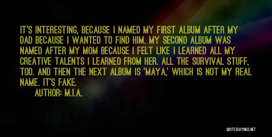 M.I.A. Quotes: It's Interesting, Because I Named My First Album After My Dad Because I Wanted To Find Him. My Second Album