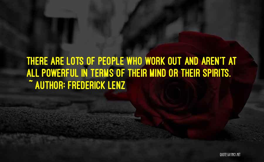 Frederick Lenz Quotes: There Are Lots Of People Who Work Out And Aren't At All Powerful In Terms Of Their Mind Or Their