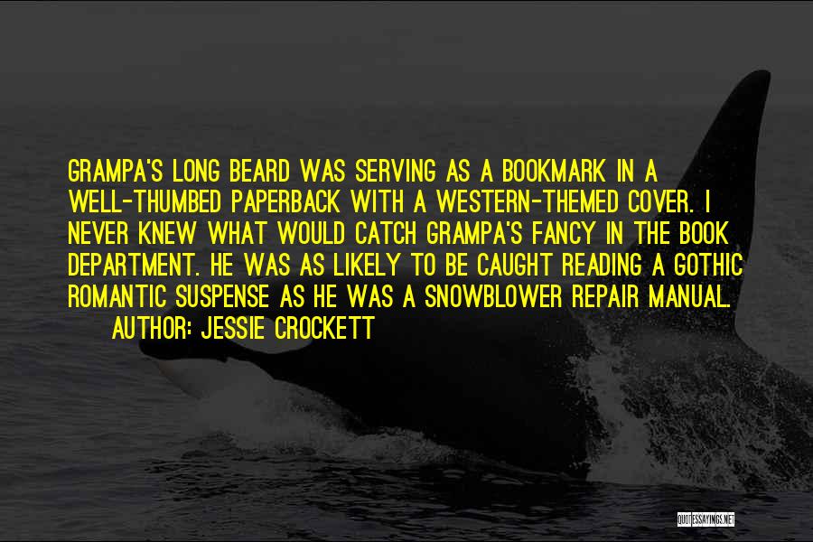 Jessie Crockett Quotes: Grampa's Long Beard Was Serving As A Bookmark In A Well-thumbed Paperback With A Western-themed Cover. I Never Knew What