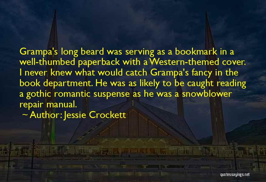 Jessie Crockett Quotes: Grampa's Long Beard Was Serving As A Bookmark In A Well-thumbed Paperback With A Western-themed Cover. I Never Knew What