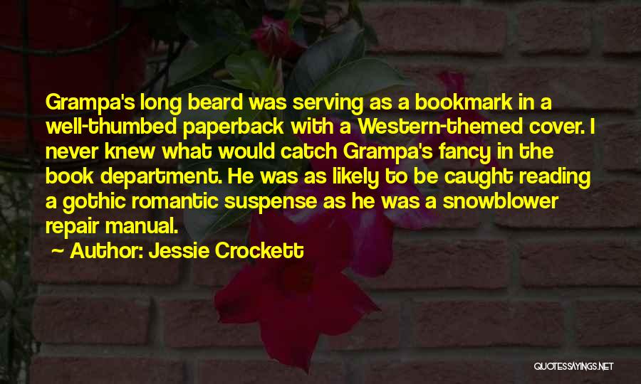 Jessie Crockett Quotes: Grampa's Long Beard Was Serving As A Bookmark In A Well-thumbed Paperback With A Western-themed Cover. I Never Knew What