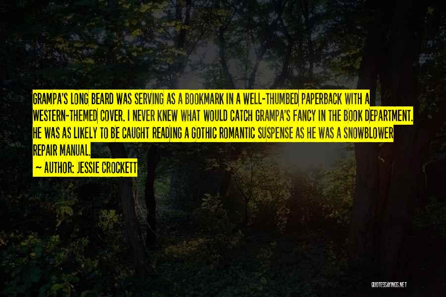 Jessie Crockett Quotes: Grampa's Long Beard Was Serving As A Bookmark In A Well-thumbed Paperback With A Western-themed Cover. I Never Knew What