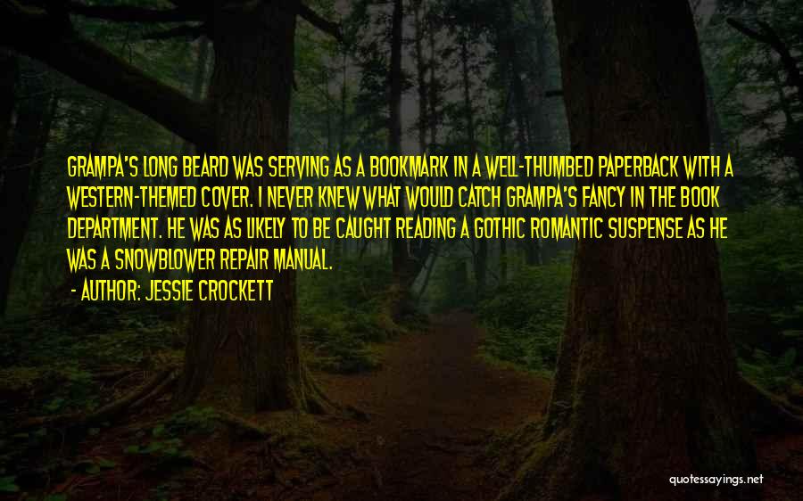 Jessie Crockett Quotes: Grampa's Long Beard Was Serving As A Bookmark In A Well-thumbed Paperback With A Western-themed Cover. I Never Knew What