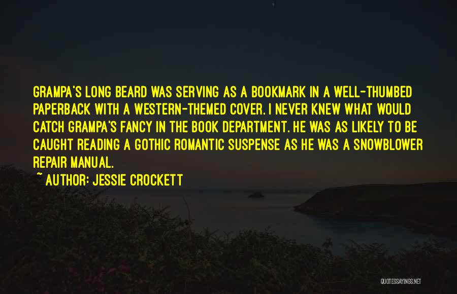 Jessie Crockett Quotes: Grampa's Long Beard Was Serving As A Bookmark In A Well-thumbed Paperback With A Western-themed Cover. I Never Knew What