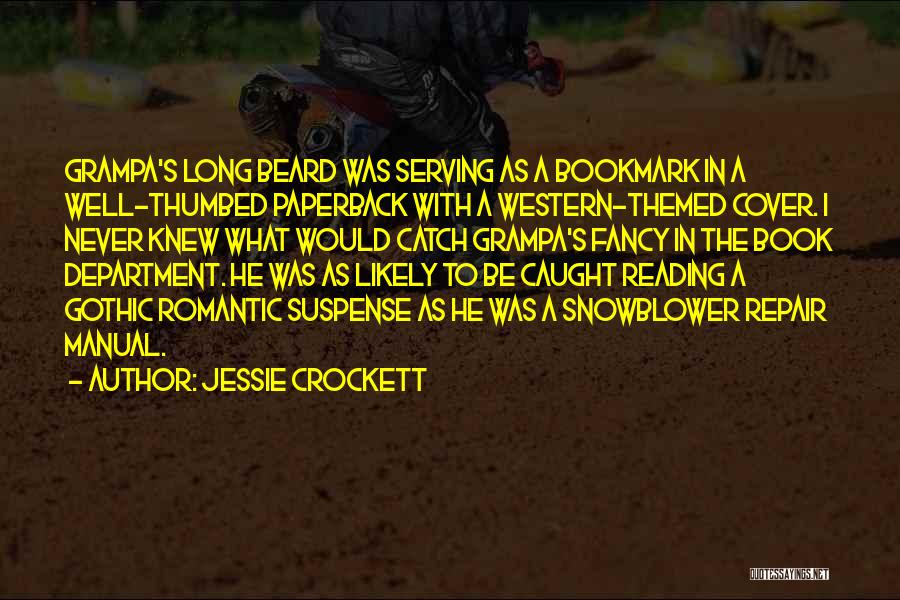 Jessie Crockett Quotes: Grampa's Long Beard Was Serving As A Bookmark In A Well-thumbed Paperback With A Western-themed Cover. I Never Knew What