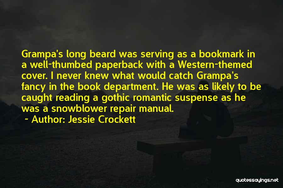 Jessie Crockett Quotes: Grampa's Long Beard Was Serving As A Bookmark In A Well-thumbed Paperback With A Western-themed Cover. I Never Knew What