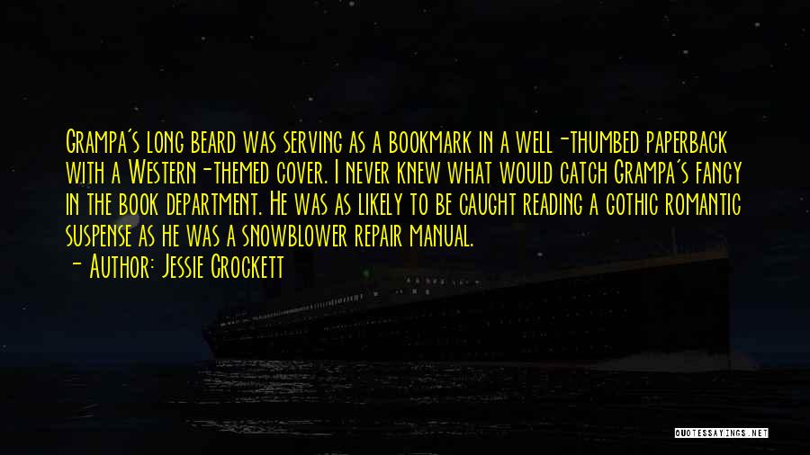 Jessie Crockett Quotes: Grampa's Long Beard Was Serving As A Bookmark In A Well-thumbed Paperback With A Western-themed Cover. I Never Knew What