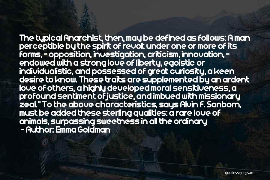 Emma Goldman Quotes: The Typical Anarchist, Then, May Be Defined As Follows: A Man Perceptible By The Spirit Of Revolt Under One Or