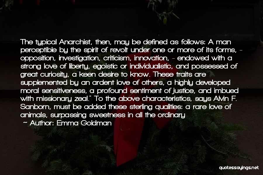 Emma Goldman Quotes: The Typical Anarchist, Then, May Be Defined As Follows: A Man Perceptible By The Spirit Of Revolt Under One Or