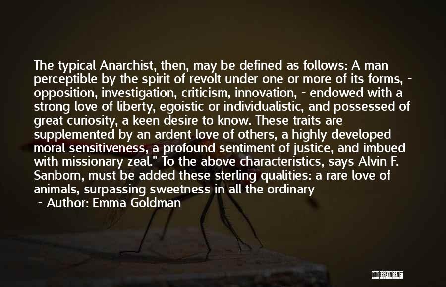 Emma Goldman Quotes: The Typical Anarchist, Then, May Be Defined As Follows: A Man Perceptible By The Spirit Of Revolt Under One Or