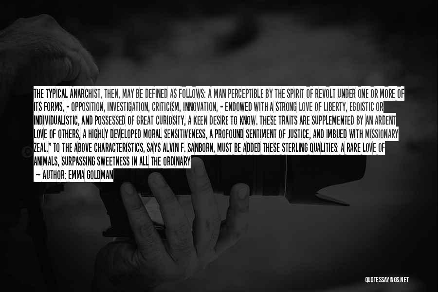 Emma Goldman Quotes: The Typical Anarchist, Then, May Be Defined As Follows: A Man Perceptible By The Spirit Of Revolt Under One Or