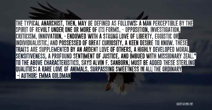 Emma Goldman Quotes: The Typical Anarchist, Then, May Be Defined As Follows: A Man Perceptible By The Spirit Of Revolt Under One Or
