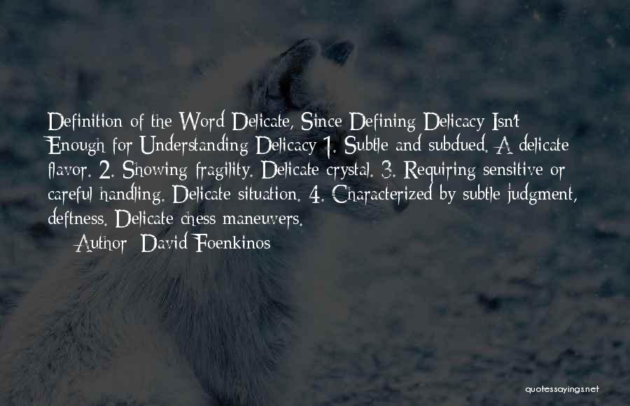 David Foenkinos Quotes: Definition Of The Word Delicate, Since Defining Delicacy Isn't Enough For Understanding Delicacy 1. Subtle And Subdued. A Delicate Flavor.