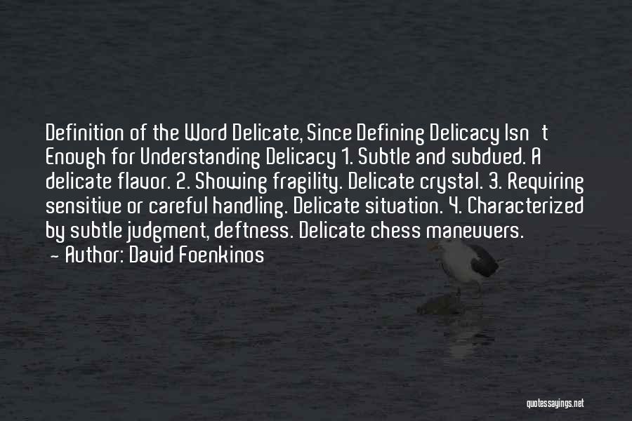 David Foenkinos Quotes: Definition Of The Word Delicate, Since Defining Delicacy Isn't Enough For Understanding Delicacy 1. Subtle And Subdued. A Delicate Flavor.