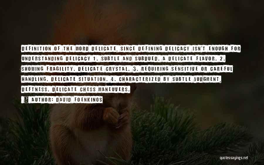 David Foenkinos Quotes: Definition Of The Word Delicate, Since Defining Delicacy Isn't Enough For Understanding Delicacy 1. Subtle And Subdued. A Delicate Flavor.