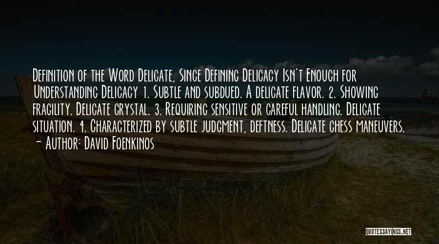 David Foenkinos Quotes: Definition Of The Word Delicate, Since Defining Delicacy Isn't Enough For Understanding Delicacy 1. Subtle And Subdued. A Delicate Flavor.