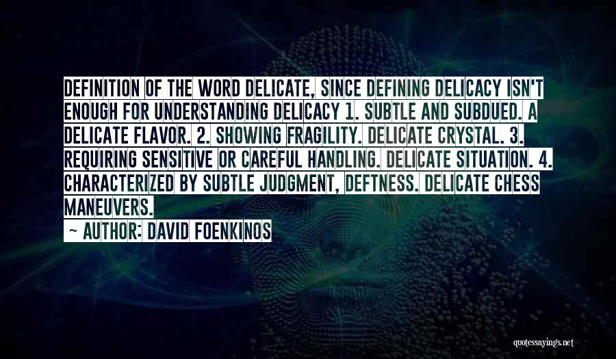 David Foenkinos Quotes: Definition Of The Word Delicate, Since Defining Delicacy Isn't Enough For Understanding Delicacy 1. Subtle And Subdued. A Delicate Flavor.