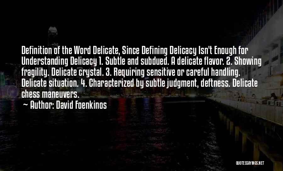 David Foenkinos Quotes: Definition Of The Word Delicate, Since Defining Delicacy Isn't Enough For Understanding Delicacy 1. Subtle And Subdued. A Delicate Flavor.