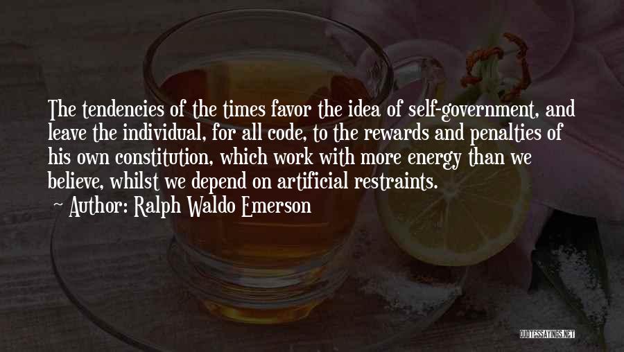 Ralph Waldo Emerson Quotes: The Tendencies Of The Times Favor The Idea Of Self-government, And Leave The Individual, For All Code, To The Rewards