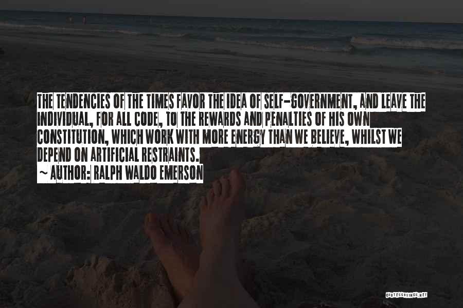Ralph Waldo Emerson Quotes: The Tendencies Of The Times Favor The Idea Of Self-government, And Leave The Individual, For All Code, To The Rewards