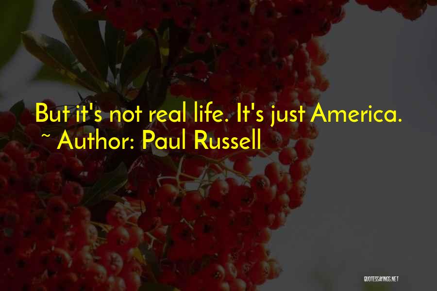 Paul Russell Quotes: But It's Not Real Life. It's Just America.