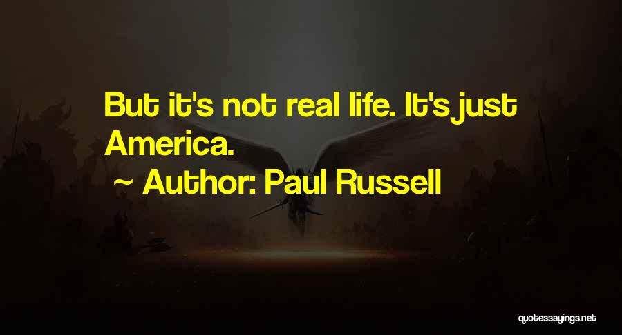 Paul Russell Quotes: But It's Not Real Life. It's Just America.