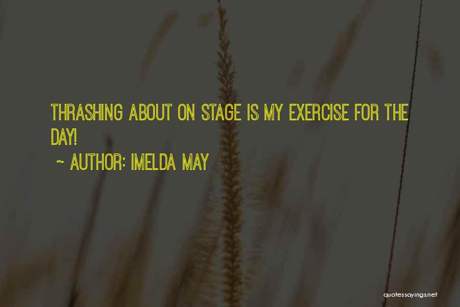 Imelda May Quotes: Thrashing About On Stage Is My Exercise For The Day!