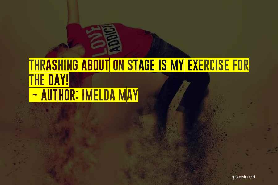 Imelda May Quotes: Thrashing About On Stage Is My Exercise For The Day!