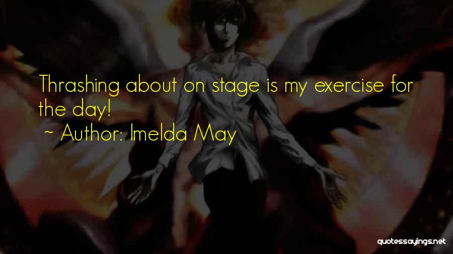 Imelda May Quotes: Thrashing About On Stage Is My Exercise For The Day!