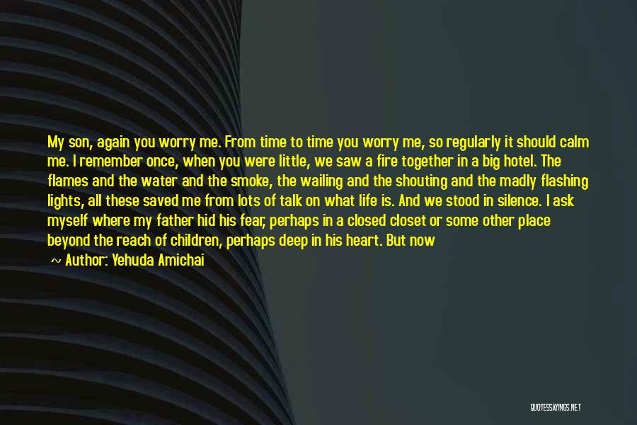 Yehuda Amichai Quotes: My Son, Again You Worry Me. From Time To Time You Worry Me, So Regularly It Should Calm Me. I