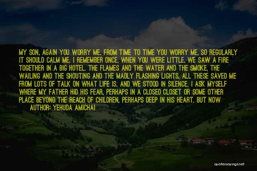 Yehuda Amichai Quotes: My Son, Again You Worry Me. From Time To Time You Worry Me, So Regularly It Should Calm Me. I