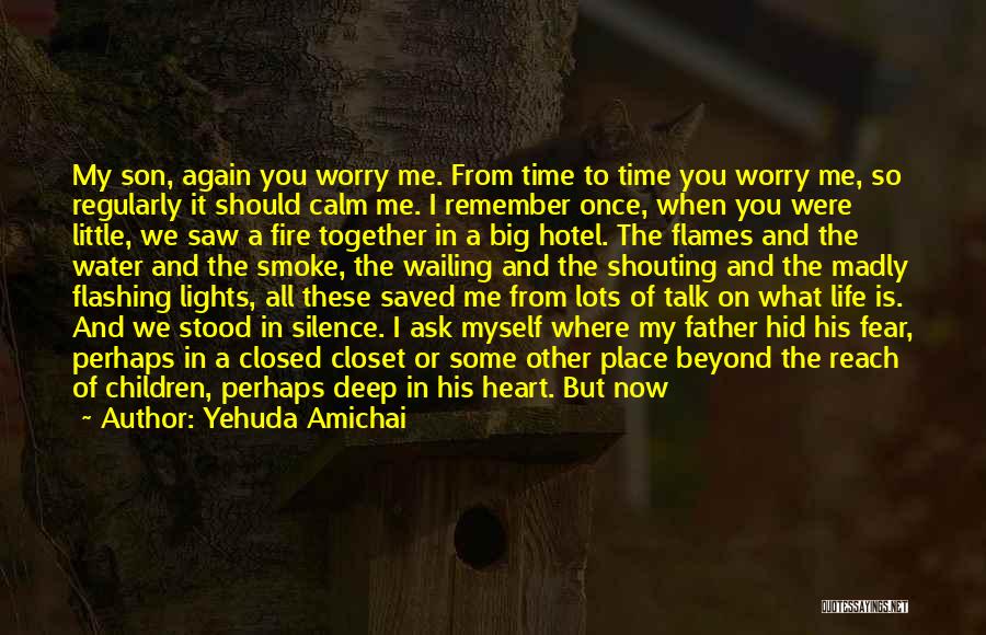 Yehuda Amichai Quotes: My Son, Again You Worry Me. From Time To Time You Worry Me, So Regularly It Should Calm Me. I