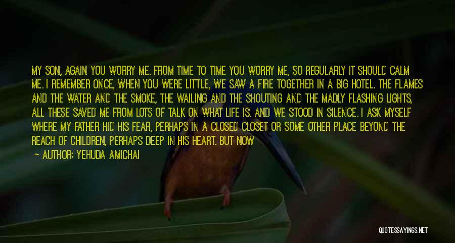 Yehuda Amichai Quotes: My Son, Again You Worry Me. From Time To Time You Worry Me, So Regularly It Should Calm Me. I