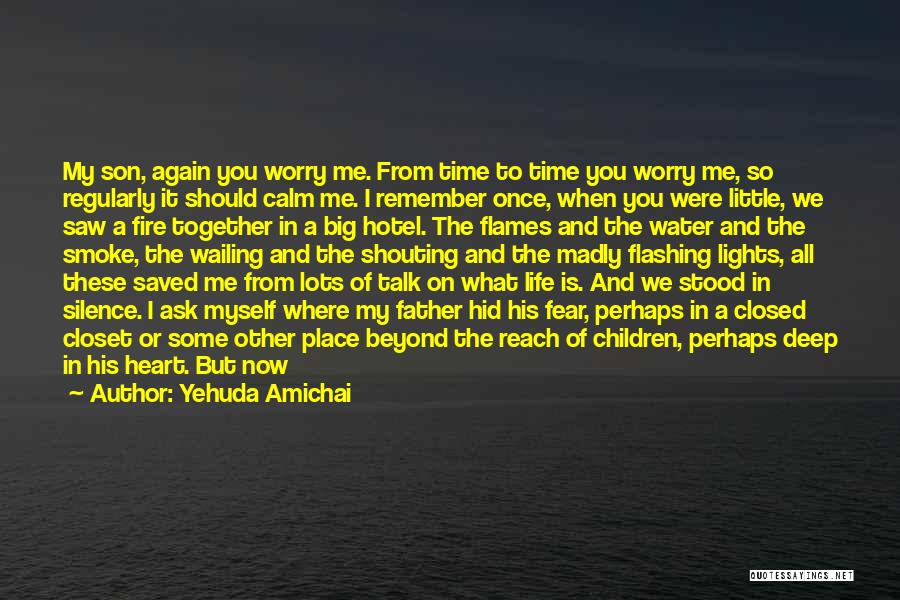 Yehuda Amichai Quotes: My Son, Again You Worry Me. From Time To Time You Worry Me, So Regularly It Should Calm Me. I