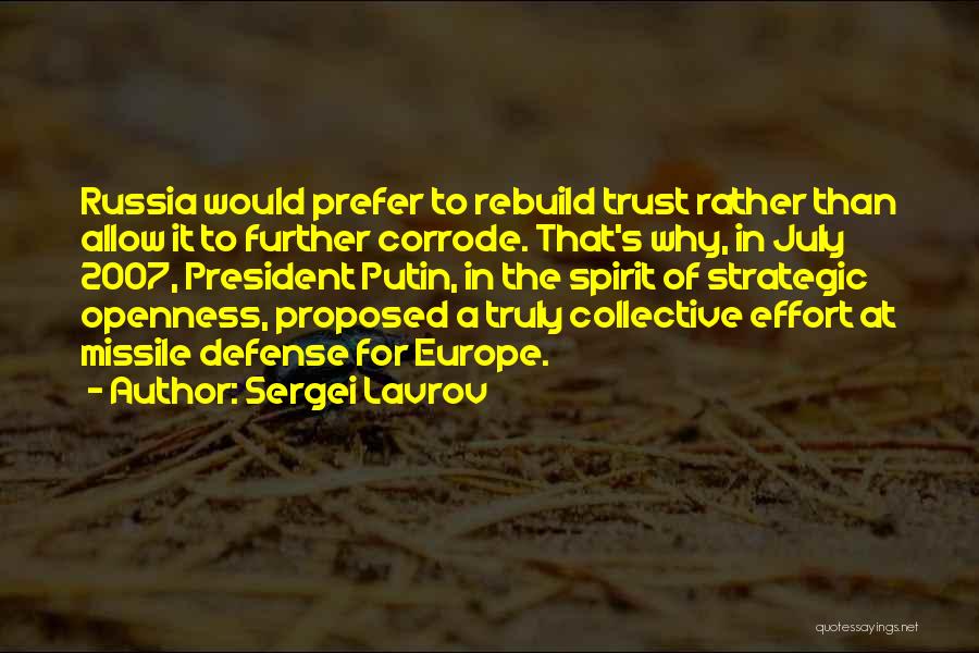 Sergei Lavrov Quotes: Russia Would Prefer To Rebuild Trust Rather Than Allow It To Further Corrode. That's Why, In July 2007, President Putin,