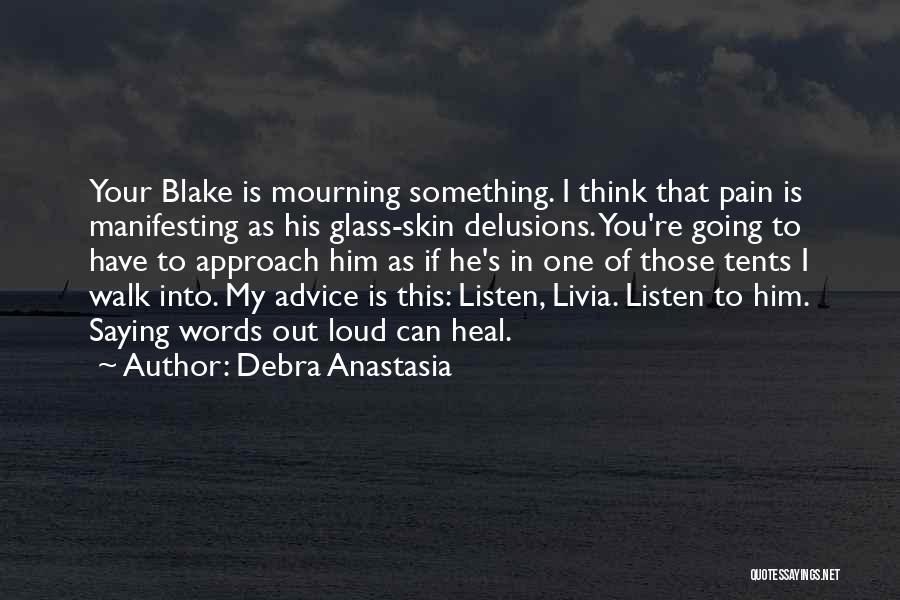 Debra Anastasia Quotes: Your Blake Is Mourning Something. I Think That Pain Is Manifesting As His Glass-skin Delusions. You're Going To Have To