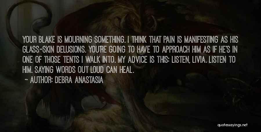Debra Anastasia Quotes: Your Blake Is Mourning Something. I Think That Pain Is Manifesting As His Glass-skin Delusions. You're Going To Have To