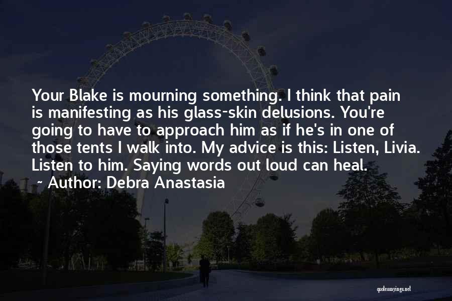 Debra Anastasia Quotes: Your Blake Is Mourning Something. I Think That Pain Is Manifesting As His Glass-skin Delusions. You're Going To Have To