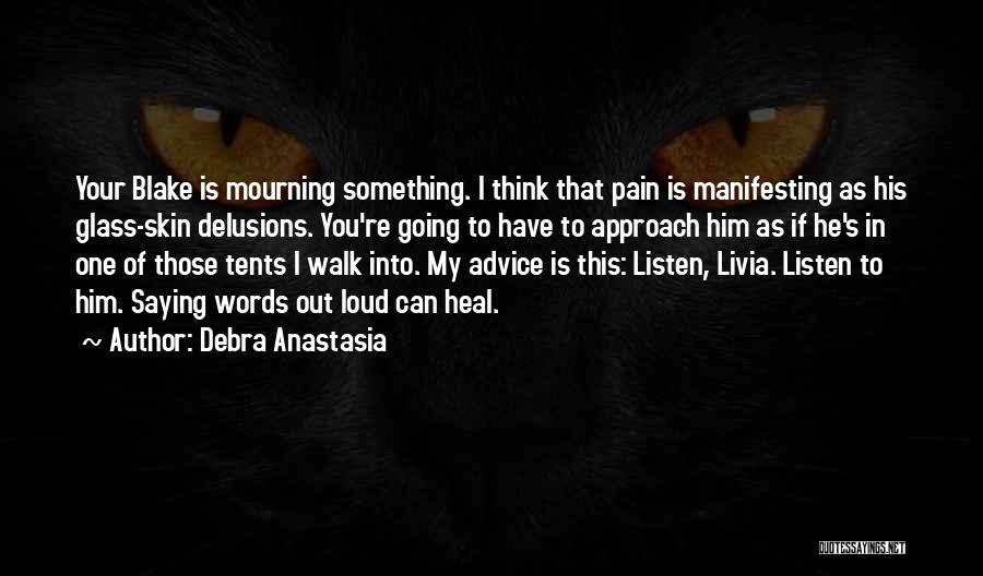 Debra Anastasia Quotes: Your Blake Is Mourning Something. I Think That Pain Is Manifesting As His Glass-skin Delusions. You're Going To Have To