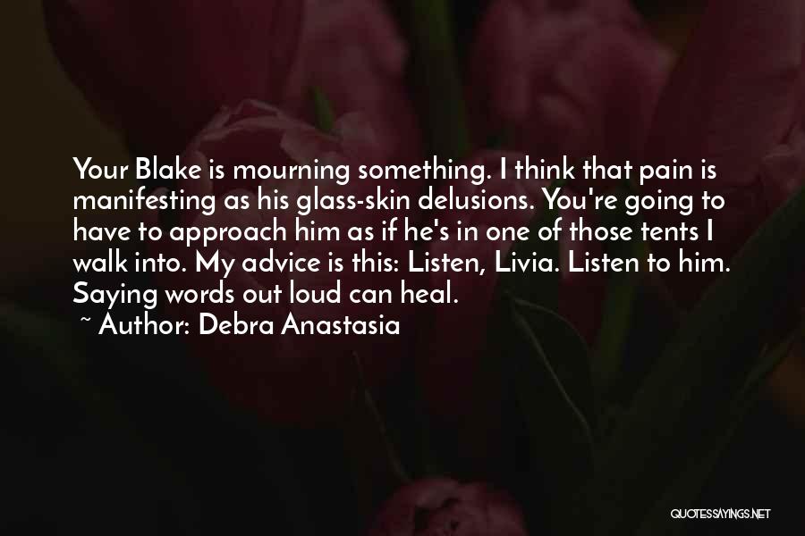 Debra Anastasia Quotes: Your Blake Is Mourning Something. I Think That Pain Is Manifesting As His Glass-skin Delusions. You're Going To Have To