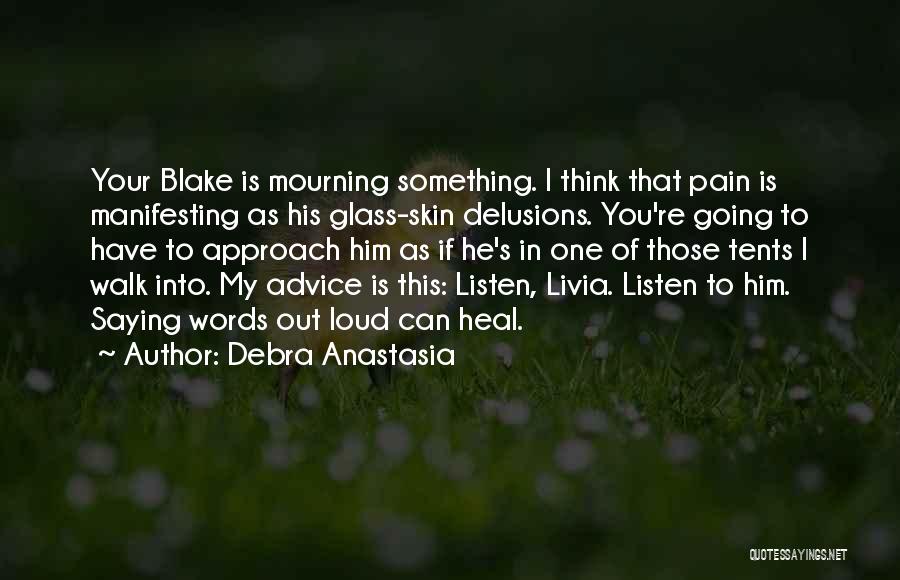 Debra Anastasia Quotes: Your Blake Is Mourning Something. I Think That Pain Is Manifesting As His Glass-skin Delusions. You're Going To Have To