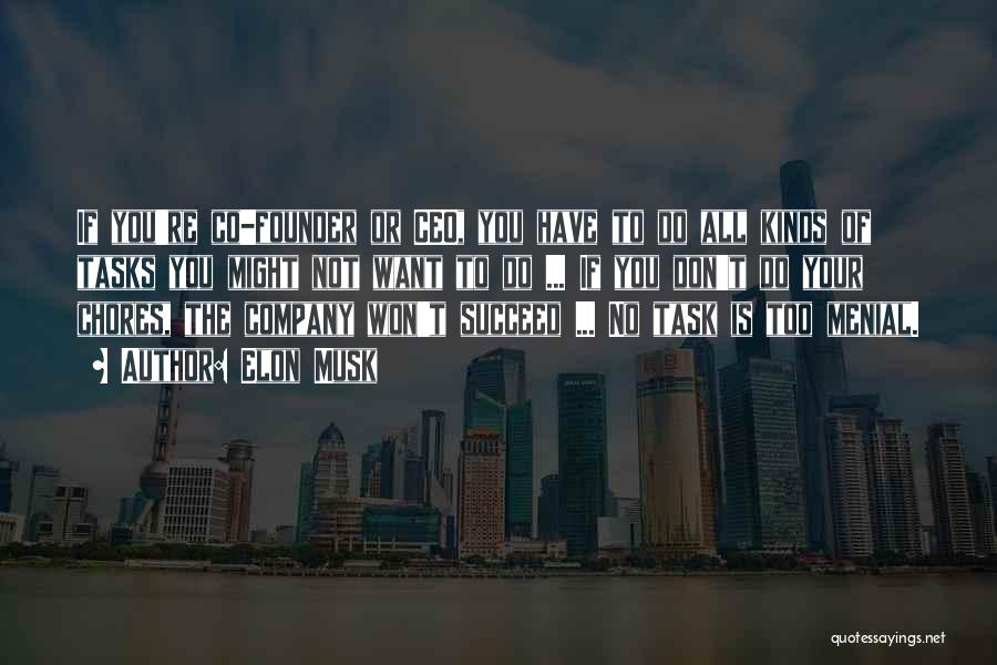 Elon Musk Quotes: If You're Co-founder Or Ceo, You Have To Do All Kinds Of Tasks You Might Not Want To Do ...